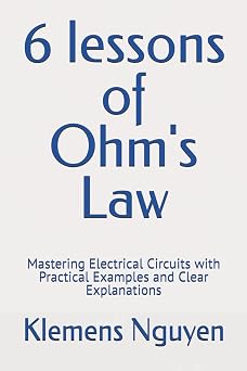 6 lessons of Ohms Law Mastering Electrical Circuits with Practical Examples and Clear Explanations Electronics - easy and simple.