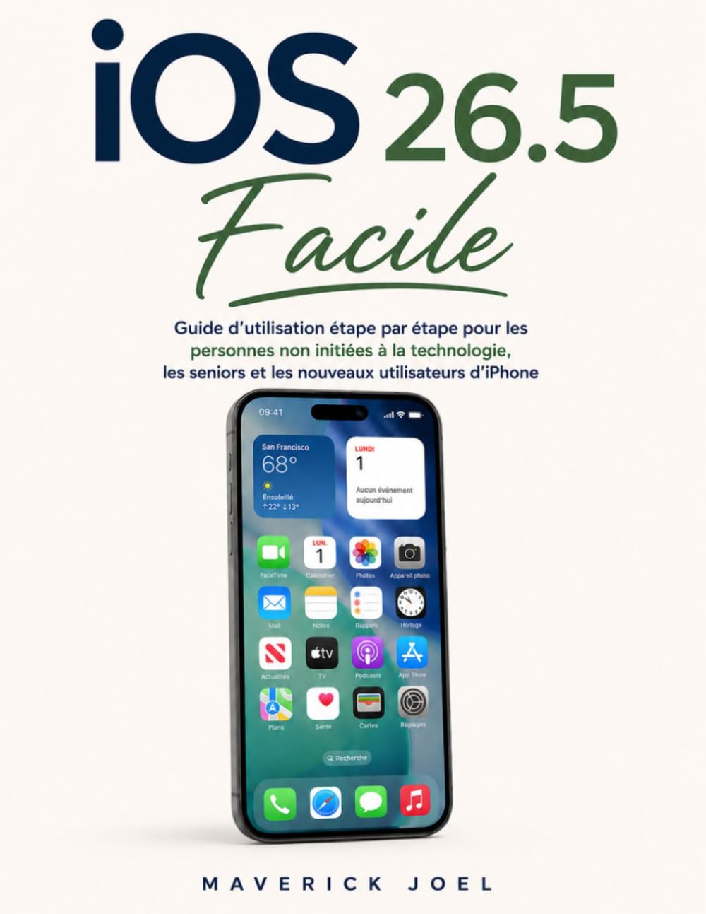 iOS 26.5 Facile: Guide d'utilisation étape par étape pour les personnes non initiées à la technologie, les seniors et les nouveaux utilisateurs d'iPhone