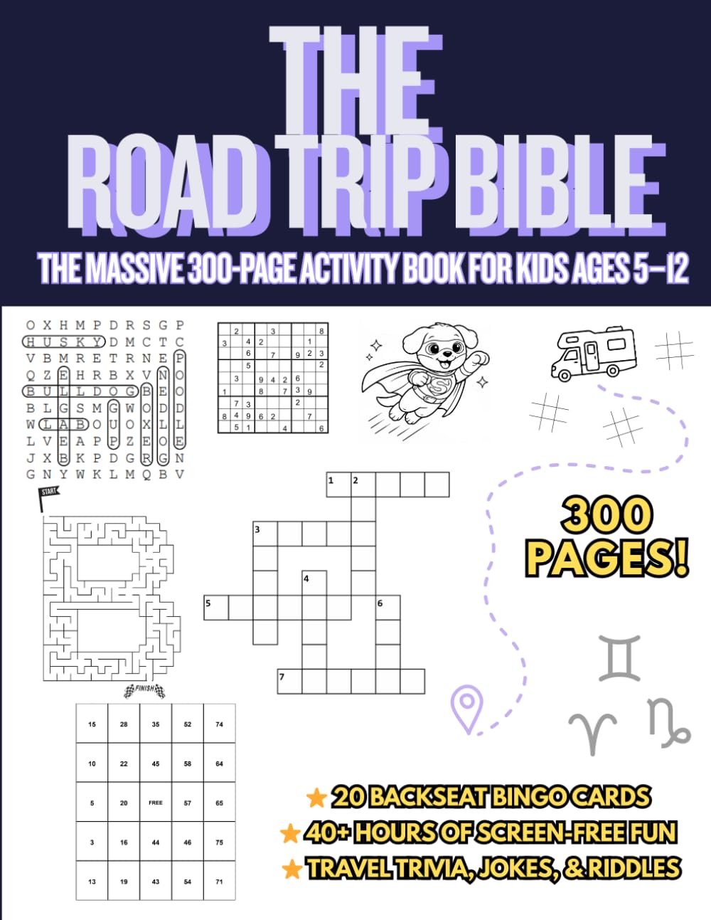 The Road Trip Bible: The Ultimate 300-Page Activity Book for Kids Ages 5-12: Packed with Mazes, Word Searches, Sudoku, Travel Bingo, Trivia, Jokes, and Screen-Free Boredom Solvers