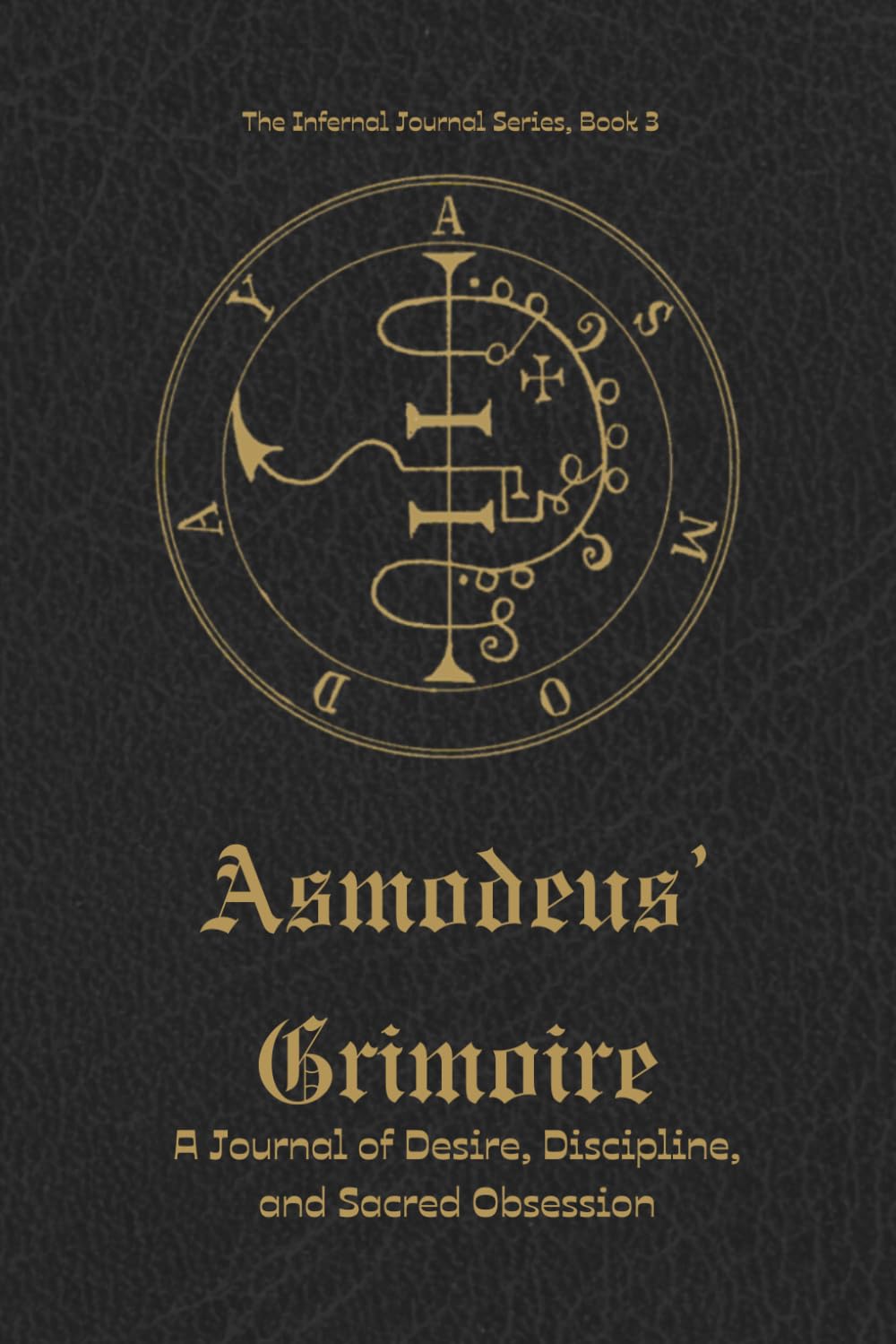 Asmodeus' Grimoire: A Journal of Desire, Discipline, and Sacred Obsession