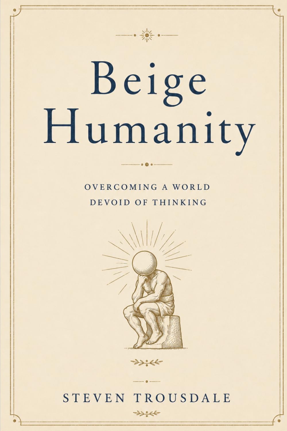 Beige Humanity: Overcoming a World Devoid of Thinking