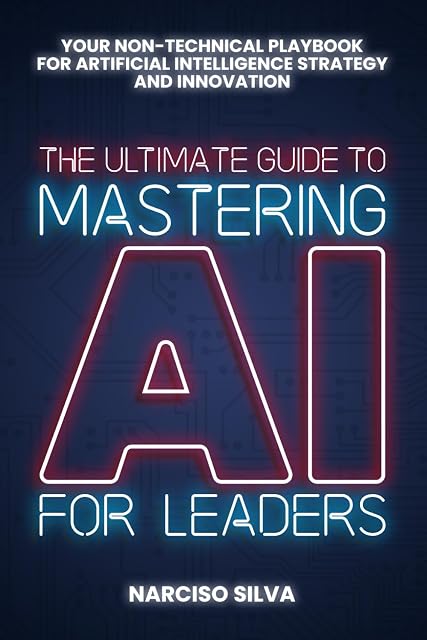 Portada de The Ultimate Guide to Mastering AI for Leaders: Your Non-technical Playbook for Artificial Intelligence Strategy and Innovation