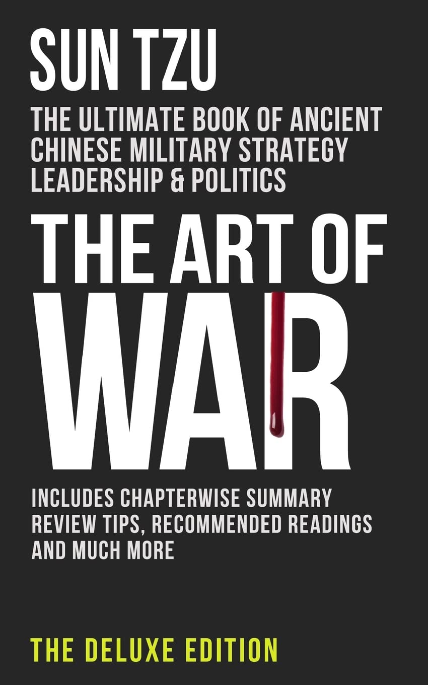 The Art of War: The Ultimate Book of Ancient Chinese Military Strategy, Leadership and Politics: Volume 1 (The Deluxe Edition)