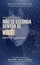 NADA PODE TE SUPERAR. NÃO SE ESCONDA DENTRO DE VOCÊ: Desperte o seu melhor potencial