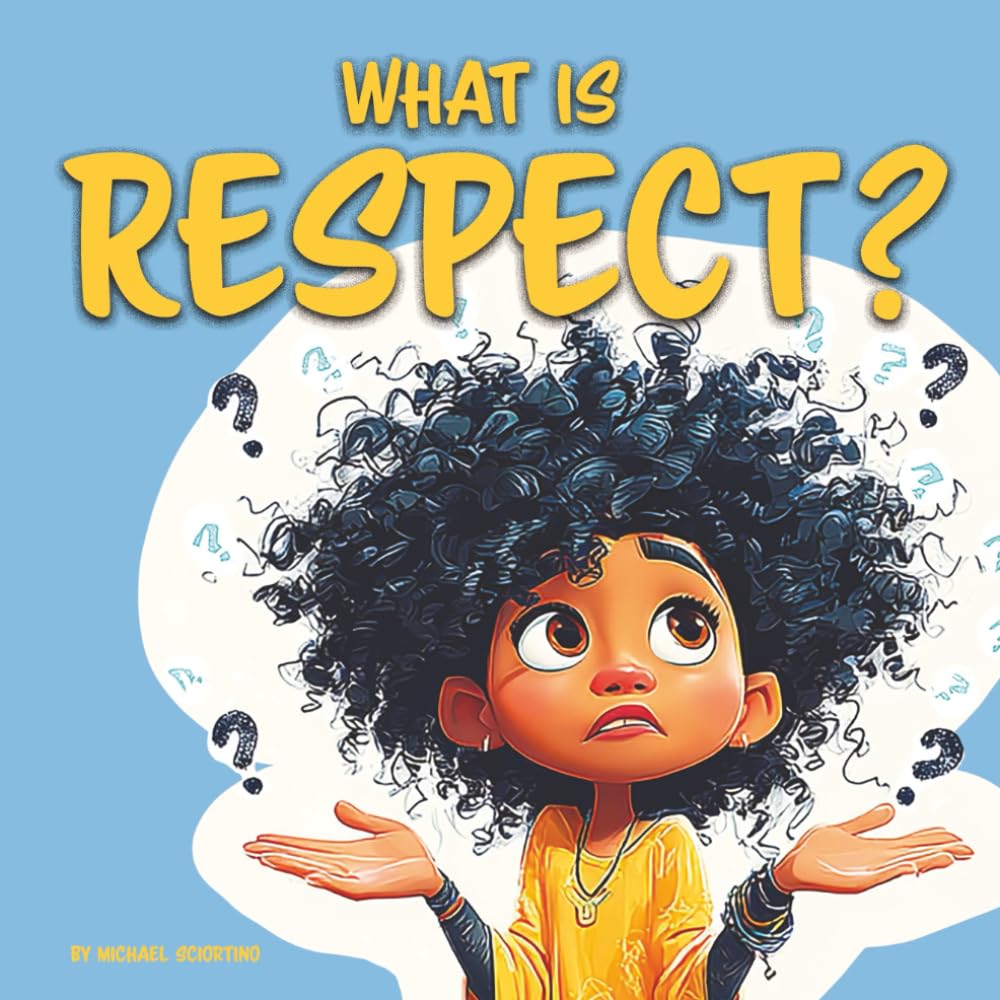 What is Respect?: A Children’s Book About Kindness, Empathy, and Caring for Others