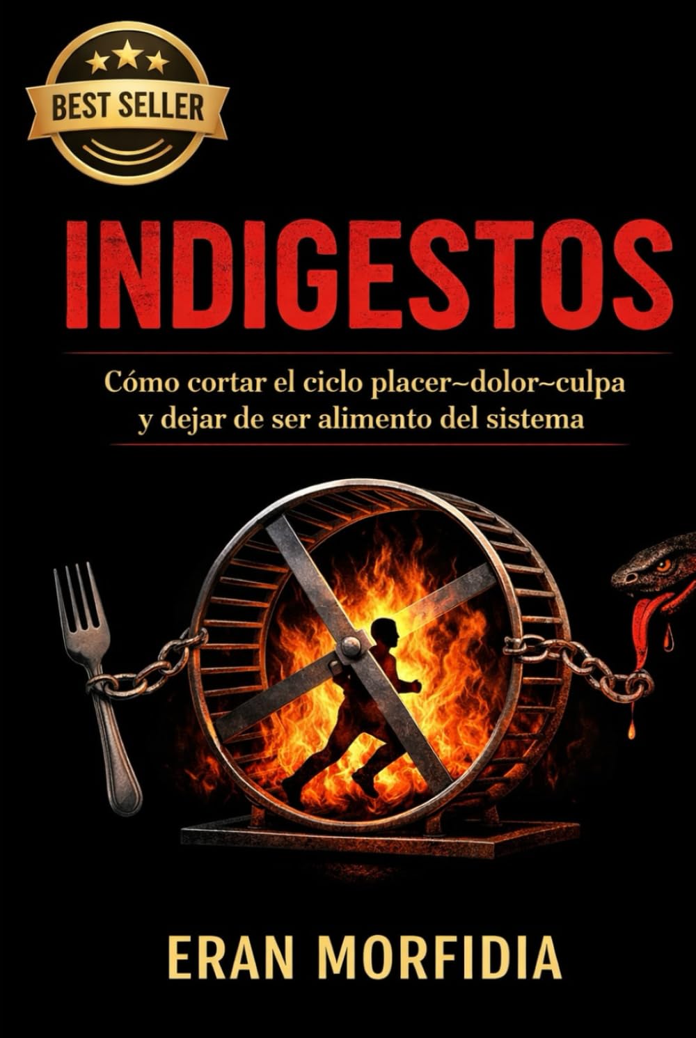Indigestos: Cómo cortar el ciclo placer–dolor–culpa y dejar de ser alimento del sistema