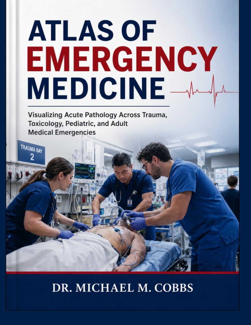 ATLAS OF EMERGENCY MEDICINE: Visualizing Acute Pathology Across Trauma, Toxicology, Pediatric, and Adult Medical Emergencies