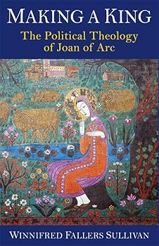 Paperback Making a King: The Political Theology of Joan of Arc Book