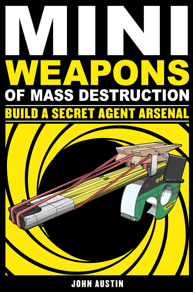 Mini Weapons of Mass Destruction: Build a Secret Agent Arsenal Volume 2 Paperback – Illustrated, 1 Oct. 2011