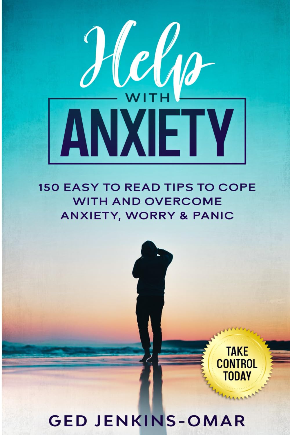 Help with Anxiety: 150 Easy to Read Tips to Cope with and Overcome Anxiety, Worry & Panic