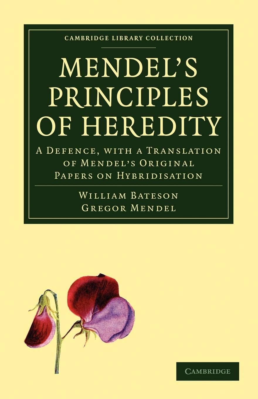 Mendel's Principles of Heredity: A Defence, with a Translation of Mendel's Original Papers on Hybridisation (Cambridge Library Collection - Darwin, Evolution and Genetics)