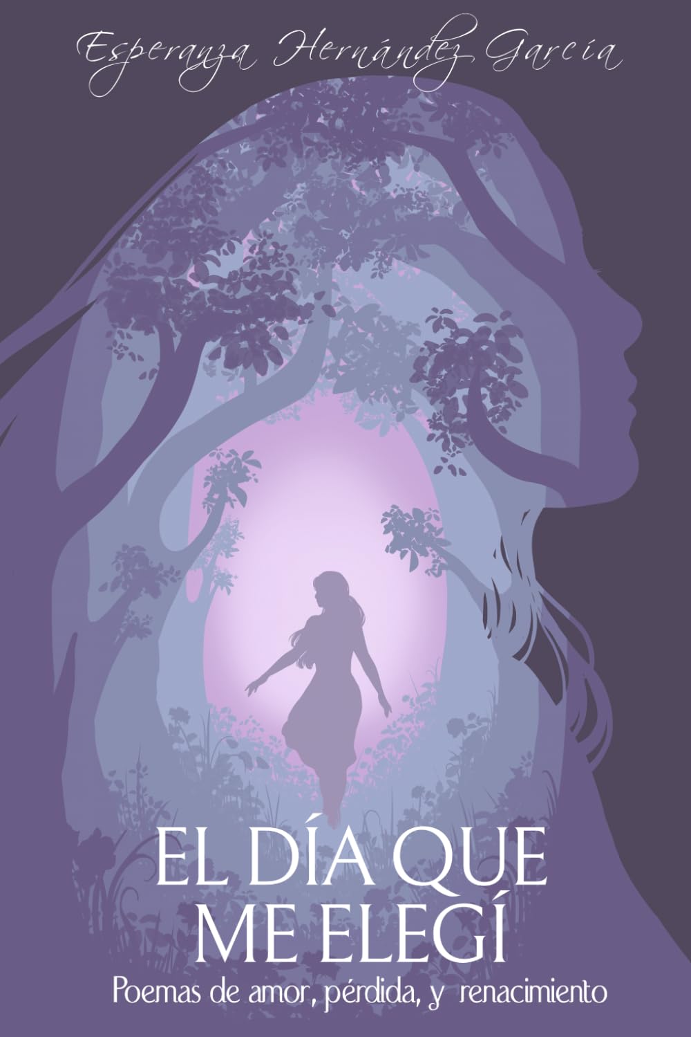 El día que me Elegí: Poemas de amor, pérdida y renacimiento