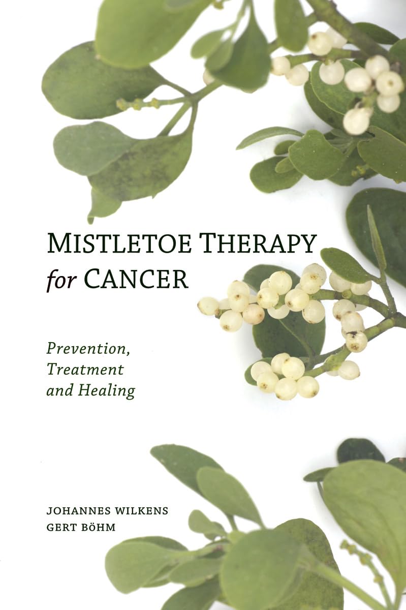 Mistletoe Therapy for Cancer: Prevention, Treatment, and Healing