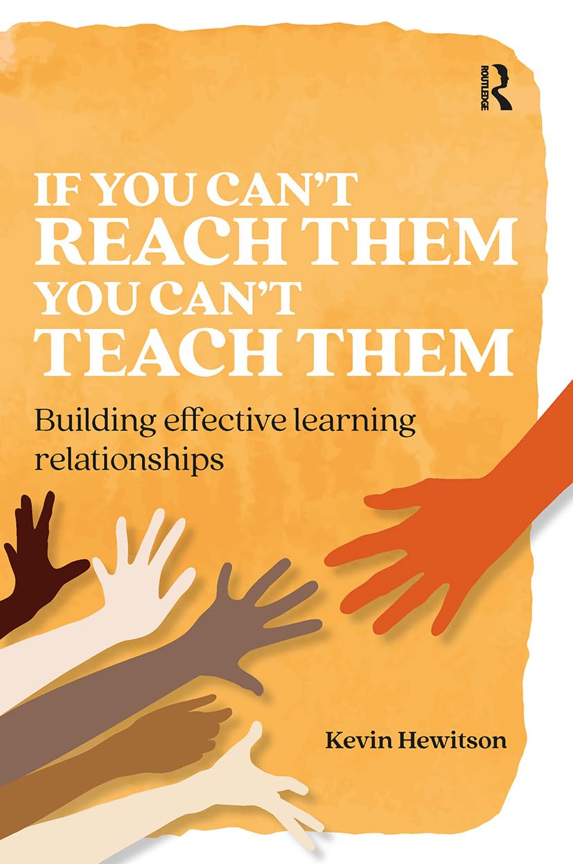If you can’t reach them you can’t teach them: Building effective learning relationships (Practical Teaching)