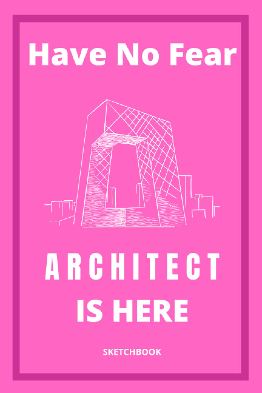 architectural sketch notebook: Have No Fear, Architect Is Here!! Funny plain Sketchbook for architects and designers