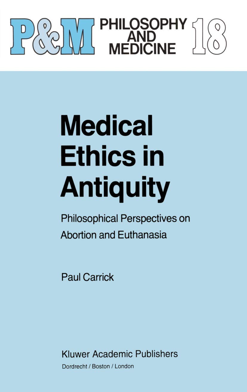 Buy Medical Ethics in Antiquity: Philosophical Perspectives on Abortion and Euthanasia: 18 (Philosophy and Medicine, 18) — BookShops.in