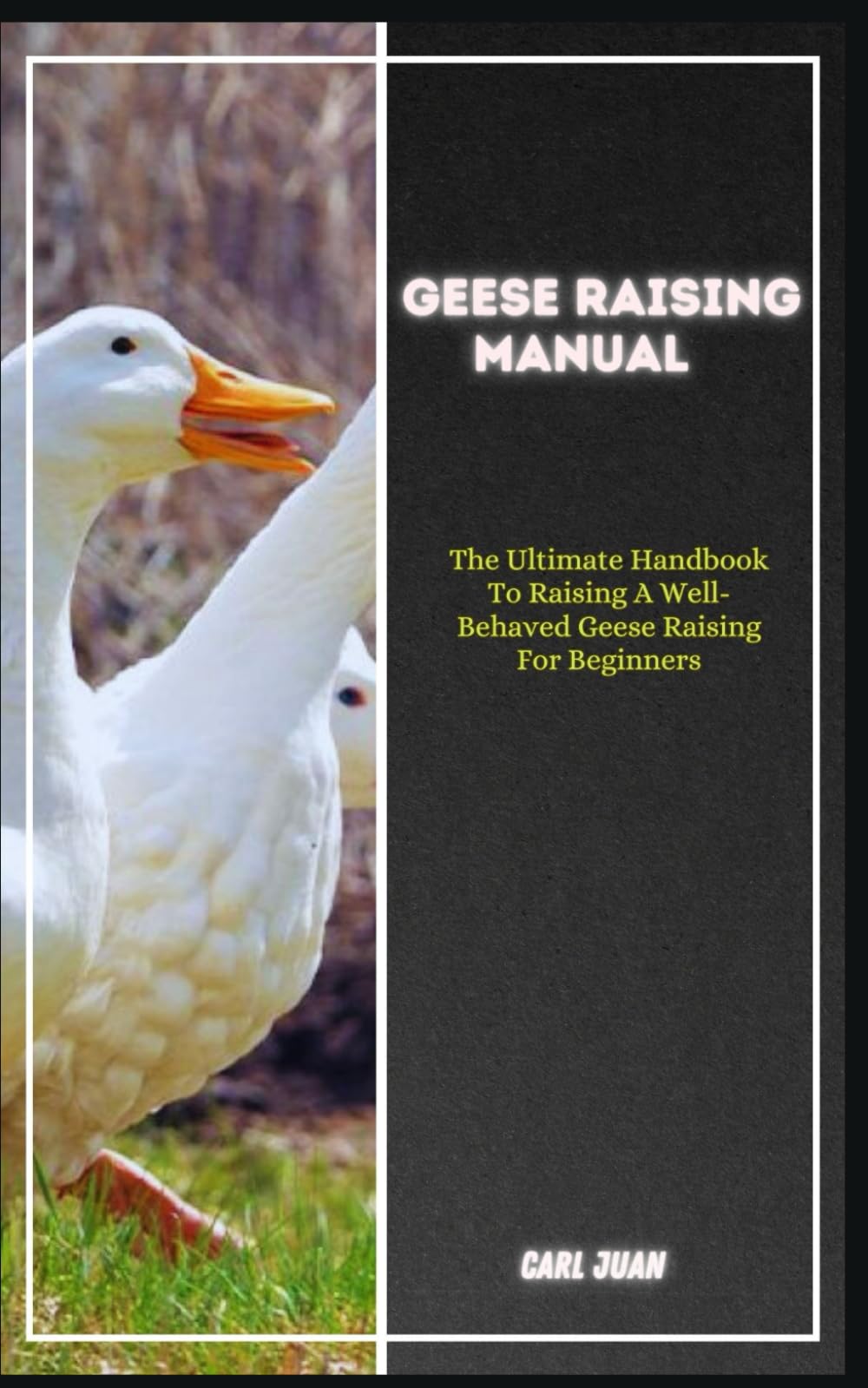 GEESE RAISING: The Ultimate Handbook To Raising A Well-Behaved Geese Raising For Beginners