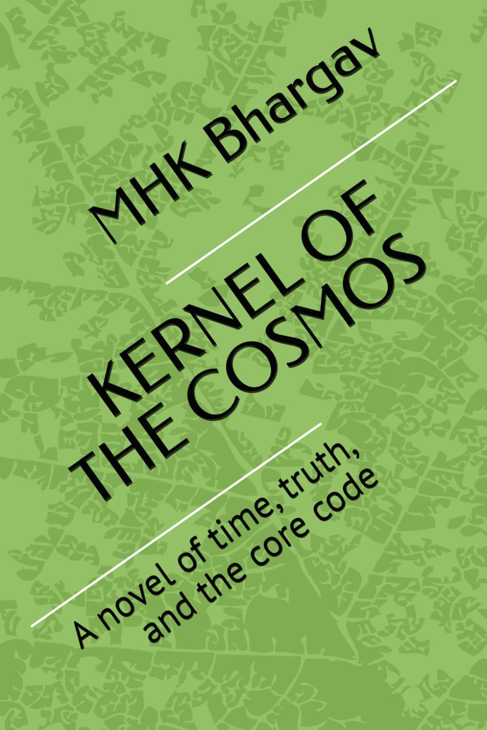 KERNEL OF THE COSMOS: A novel of time, truth, and the core code
