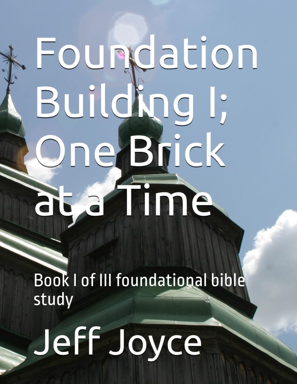 Foundation Building I; One Brick at a Time: Book I of III foundational bible study (Foundation Building Series)