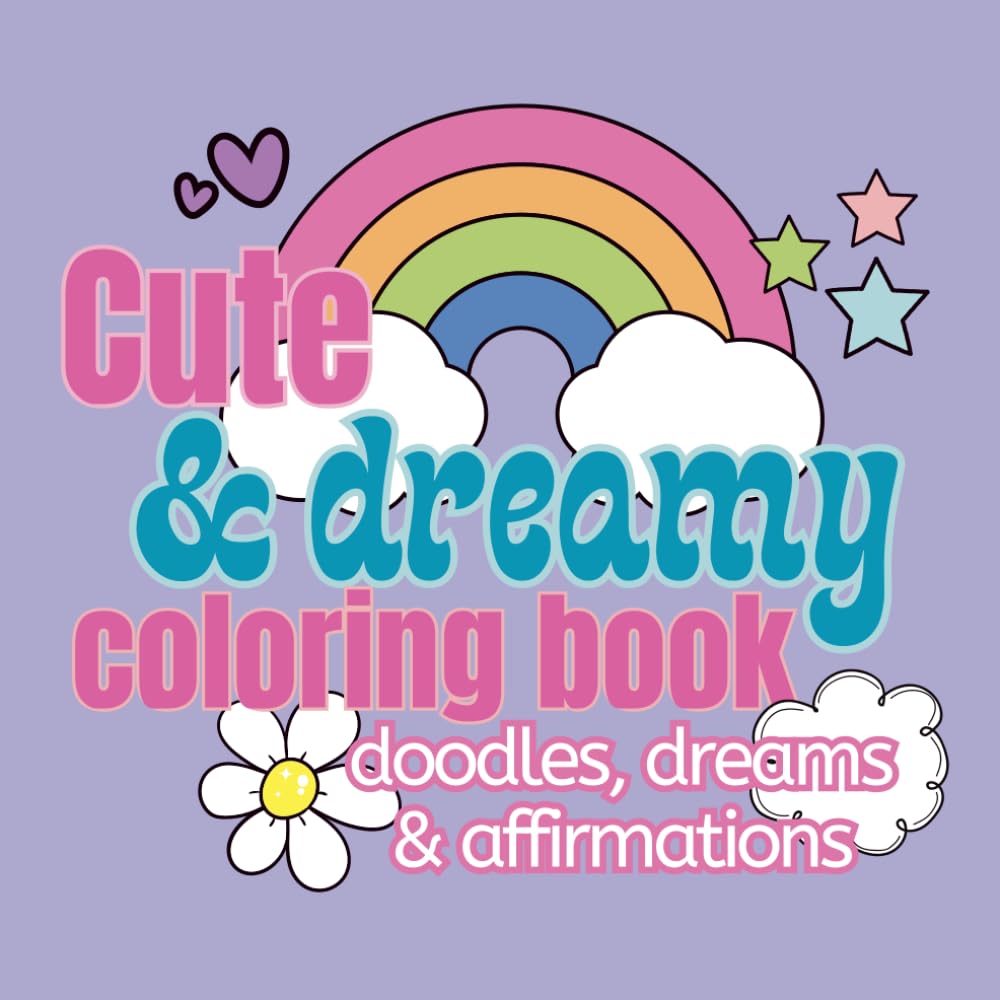 Cute and Dreamy Coloring Book: Adorably Whimsical, Bold and Easy Designs | Creative and Relaxing Stress Relief |Tweens, Teens, Adults & Kids | (Cute & Cozy Coloring)