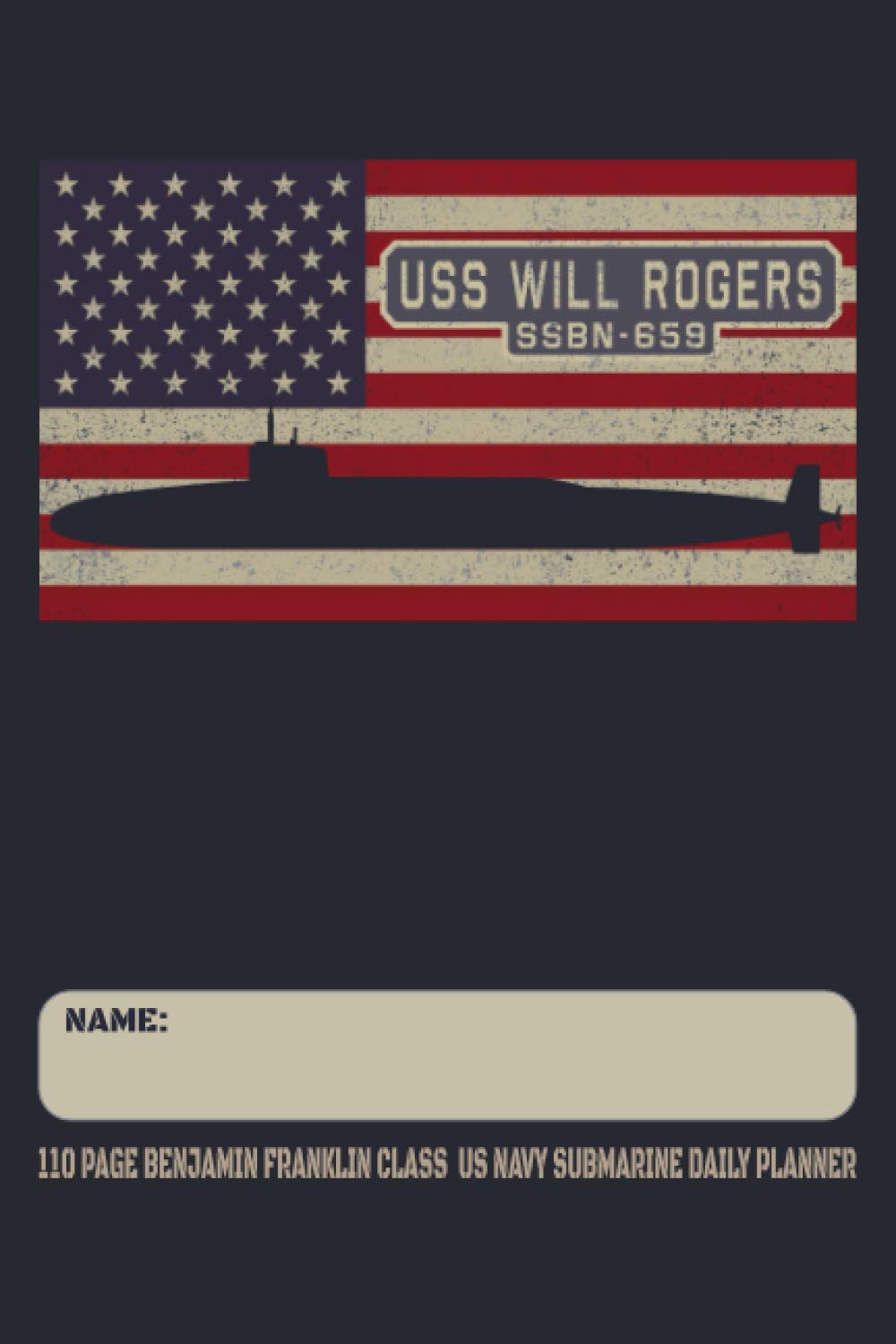USS Will Rogers SSBN-659 - 110 Page Benjamin Franklin Class US Navy Submarine Daily Planner: Submarines Themed Undated Daily Schedule and Task