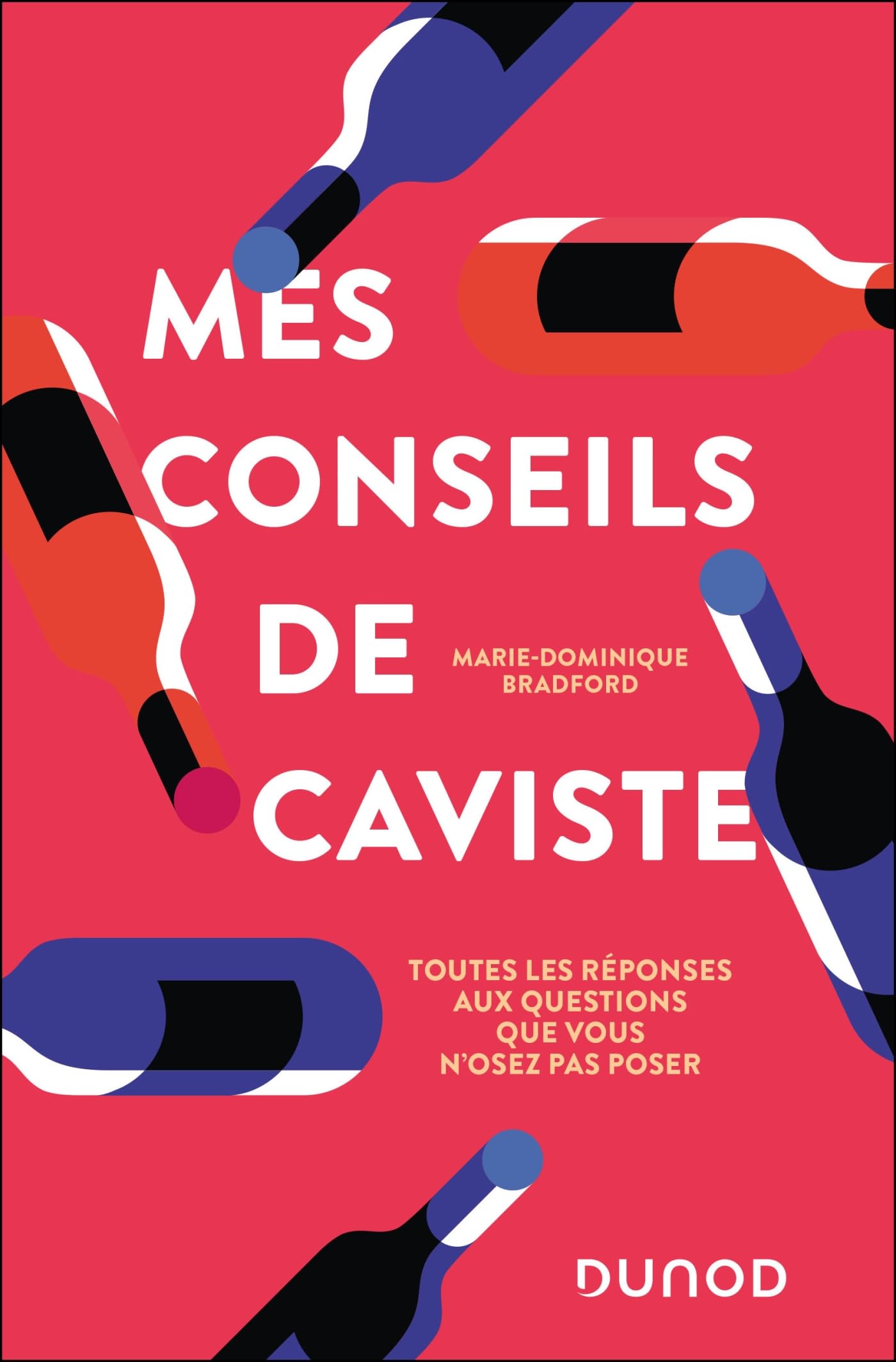 Mes conseils de caviste: Toutes les réponses aux questions que vous n'osez pas poser