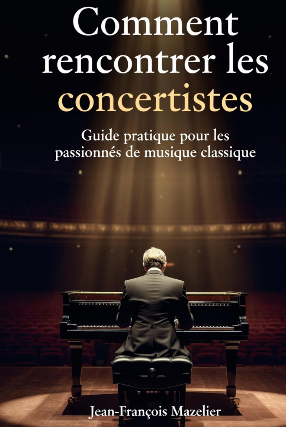 Comment rencontrer les concertistes?: Guide pratique pour les passionnés de musique classique (Apprécier la musique classique)