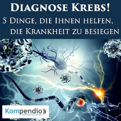 Diagnose Krebs! 5 Dinge, die ihnen helfen, die Krankheit zu besiegen cover art