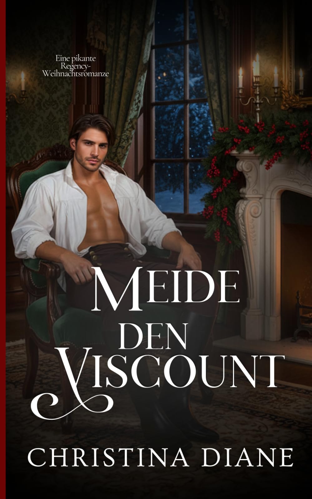 Meide den Viscount: Eine pikante Regency-Weihnachtsromanze (Die Schönheiten verführen)