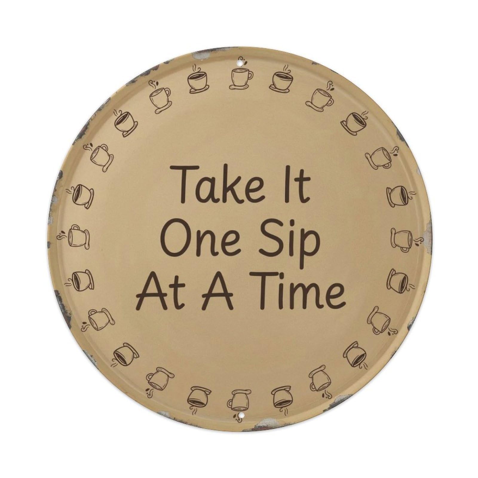 Take It One Sip At A Time Metal Tin Sign Plaque