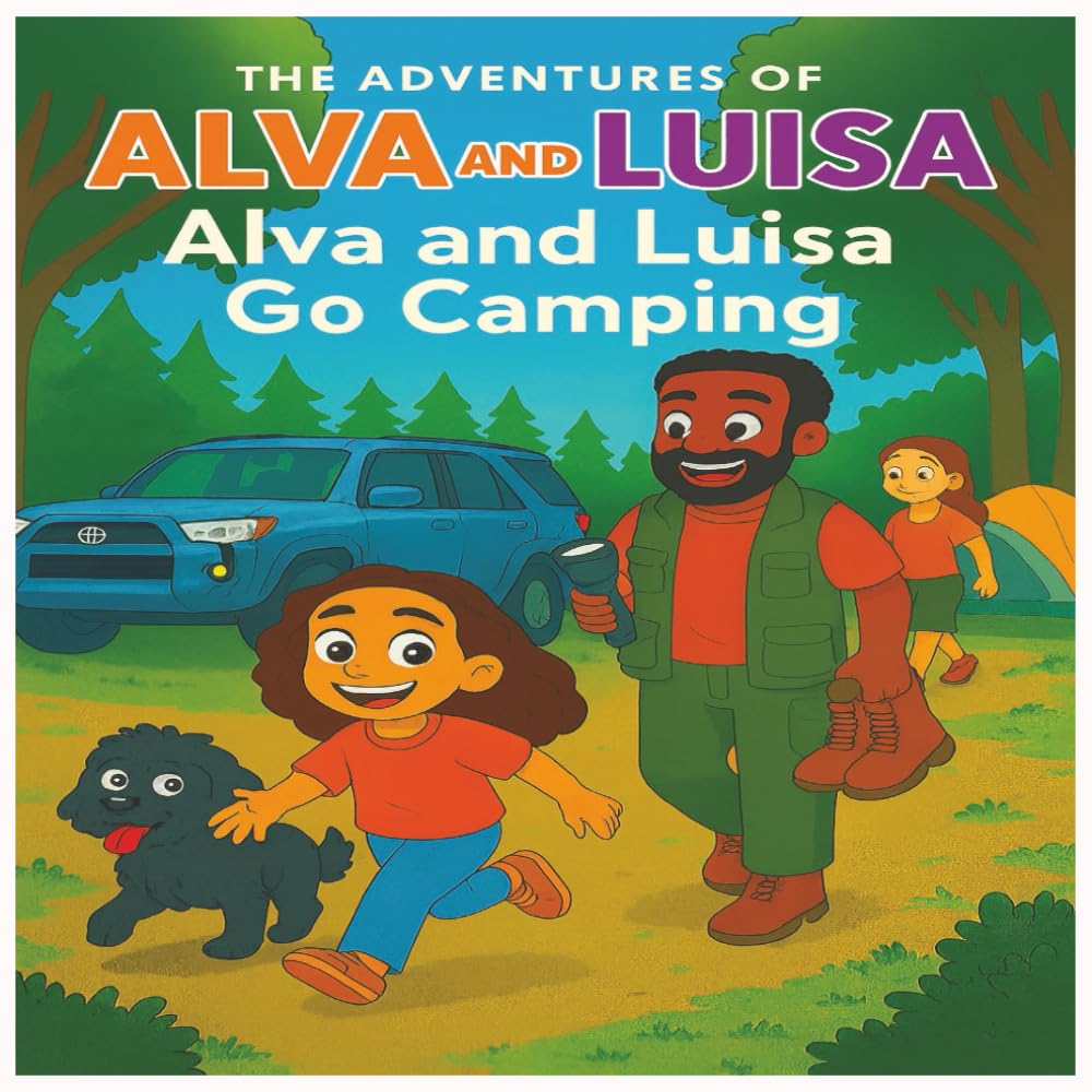 The Adventures of Alva and Luisa. Alva and Luisa Go Camping: A Fun and Heartwarming Camping Adventure for Kids Ages 4–7