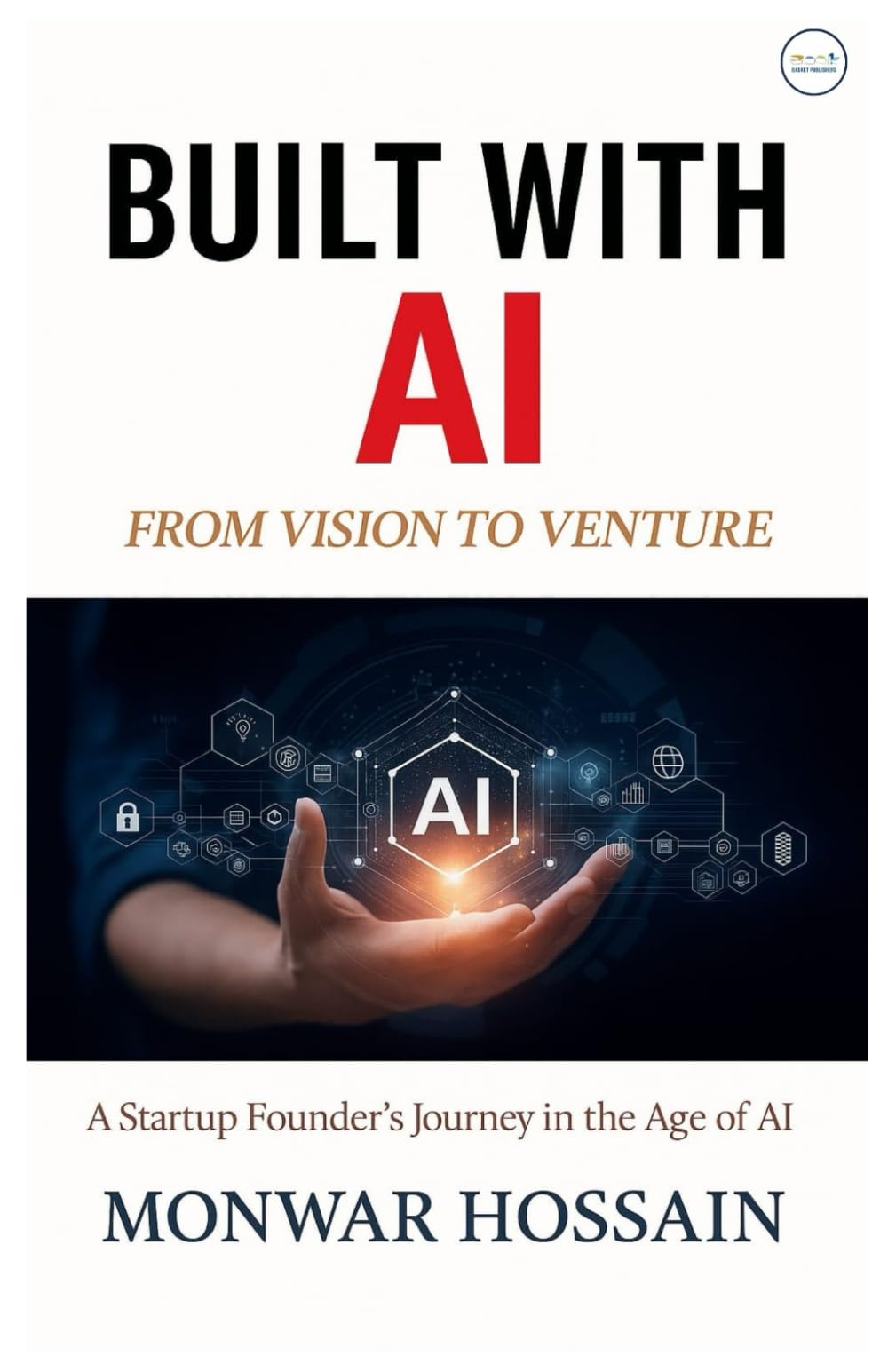 Built With Ai From Vision To Venture: A Startup Founder's Journey in the age of Ai