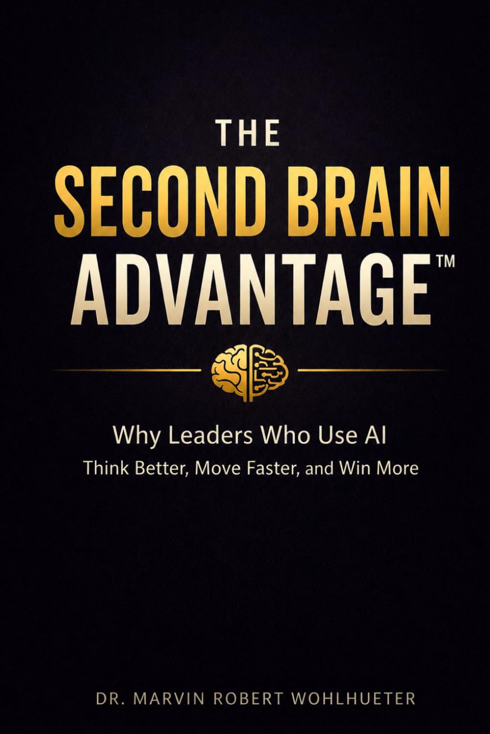 The Second Brain Advantage: Why Leaders Who Use AI Think Better, Move Faster, and Win More