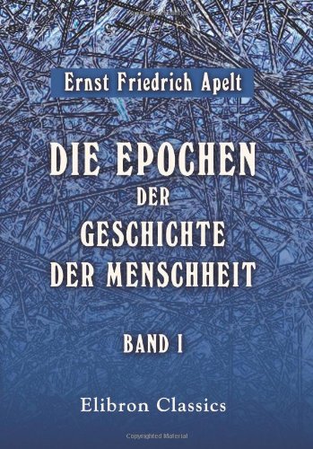 Die Epochen der Geschichte der Menschheit: Eine historisch-philosophische Skizze. Band I (German Edition)