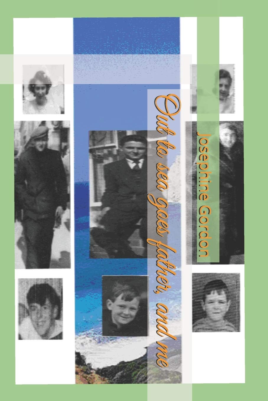 Out to sea goes father, and me (Memoirs of my dad, an Irish man.)