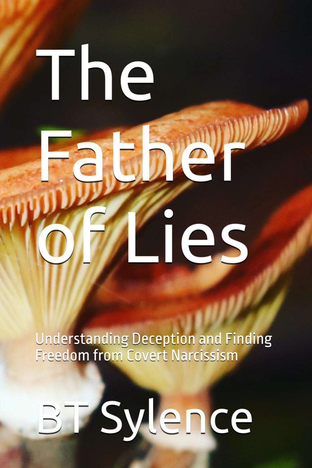 The Father of Lies: Understanding Deception and Finding Freedom from Covert Narcissism: 3 (From Survival to Surrender: Healing Trauma Through Truth, Grace, and Forgiveness)