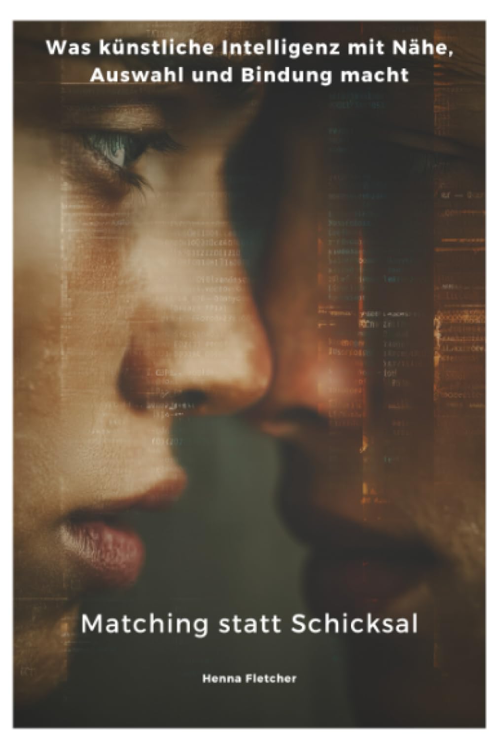 Matching statt Schicksal: Was künstliche Intelligenz mit Nähe, Auswahl und Bindung macht