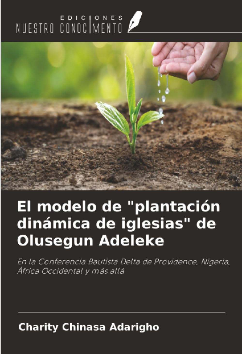 El modelo de "plantación dinámica de iglesias" de Olusegun Adeleke: En la Conferencia Bautista Delta de Providence, Nigeria, África Occidental y más allá