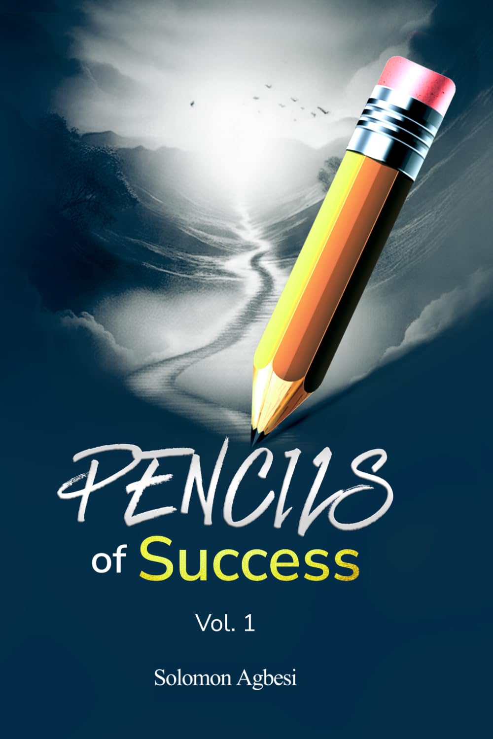 PENCILS of Success: A Proven Framework for Personal Growth, Purpose, and Faith-Driven Success