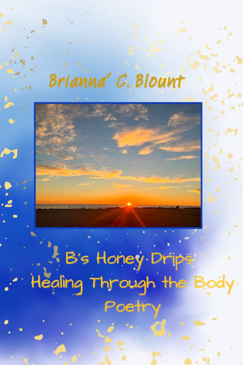 B's Honey Drips Healing Through the Body Poetry