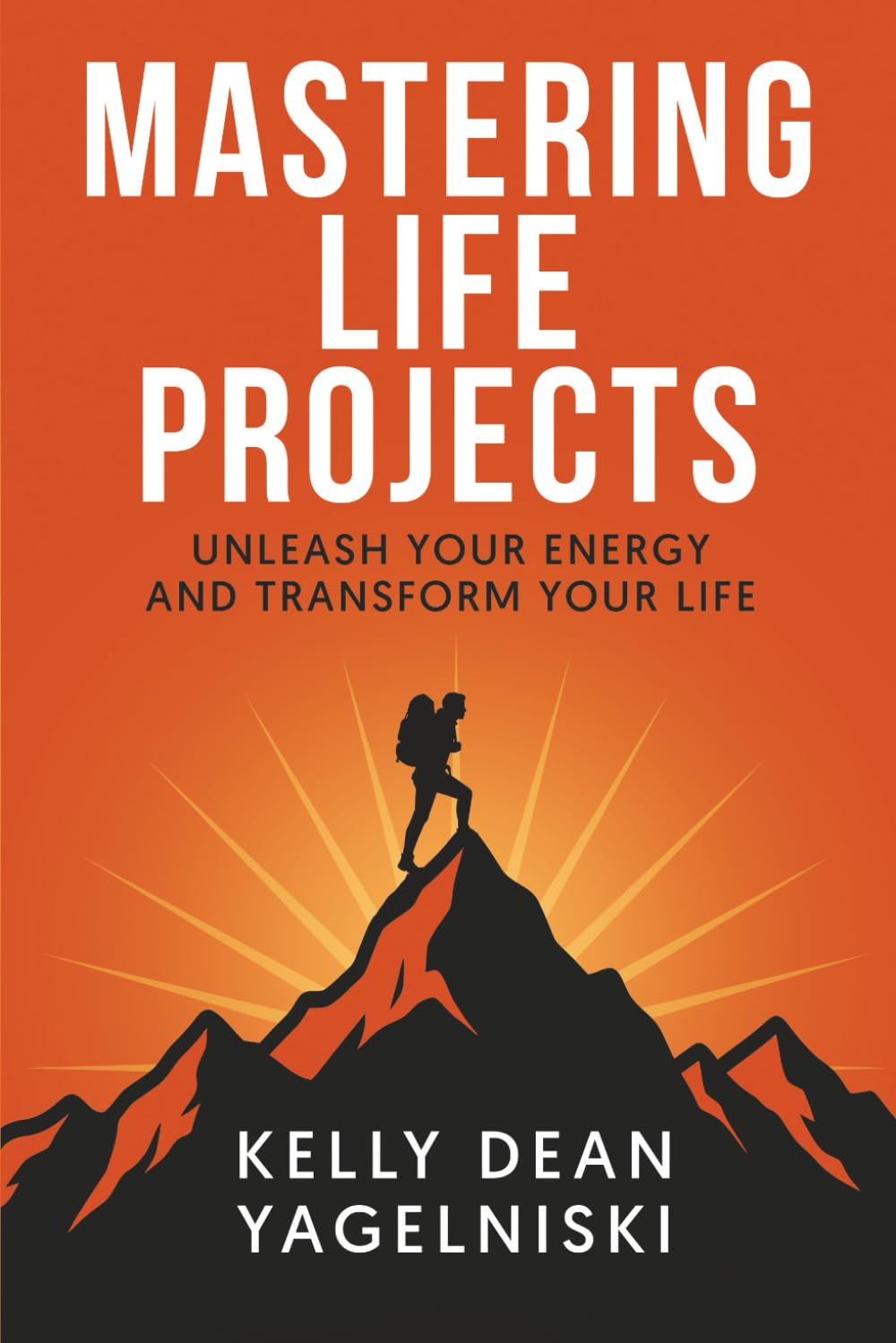 Mastering Life Projects: Unleash Your Energy and Transform Your Life
