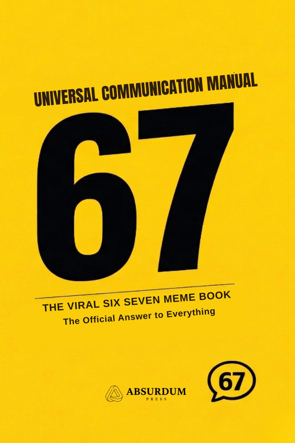 67: THE UNIVERSAL COMMUNICATION MANUAL: The Viral Six Seven Meme Book – The Official Answer to Everything