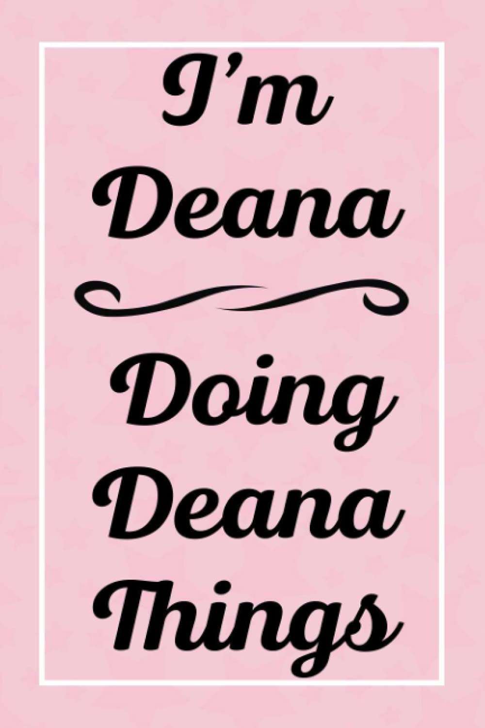I'm Deana Doing Deana Things: Perfect for Sketching Drawing Noting and Writing, 120 Pages, 6x9