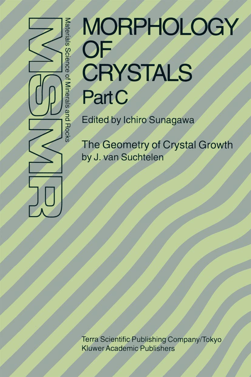 Morphology of Crystals: Part C: The Geometry of Crystal Growth by Jaap van Suchtelen      1995th Edition
