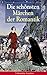 Die sch&Atilde;&para;nsten M&Atilde;&curren;rchen der Romantik: Der Bauer und sein Sohn + Das M&Atilde;&curren;rchen von dem Witzenspitzel + Gockel, Hinkel und Gackeleia + Rotkehlchen und ... + Das kalte Herz (German Edition)