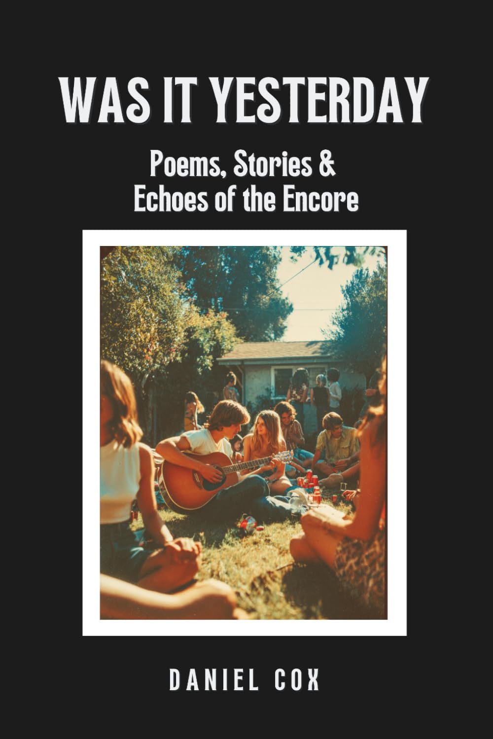 Was It Yesterday: Poems, Stories & Echoes of the Encore: Stories and Poems on Love, Music, and the Echoes of Yesterday