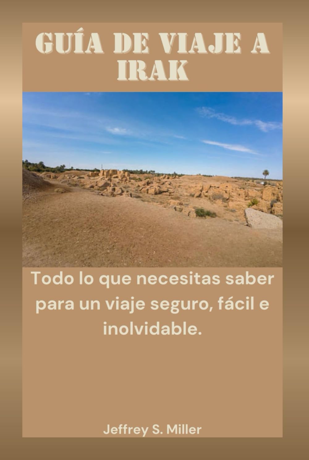 GUÍA DE VIAJE A IRAK: Todo lo que necesitas saber para un viaje seguro, fácil e inolvidable.