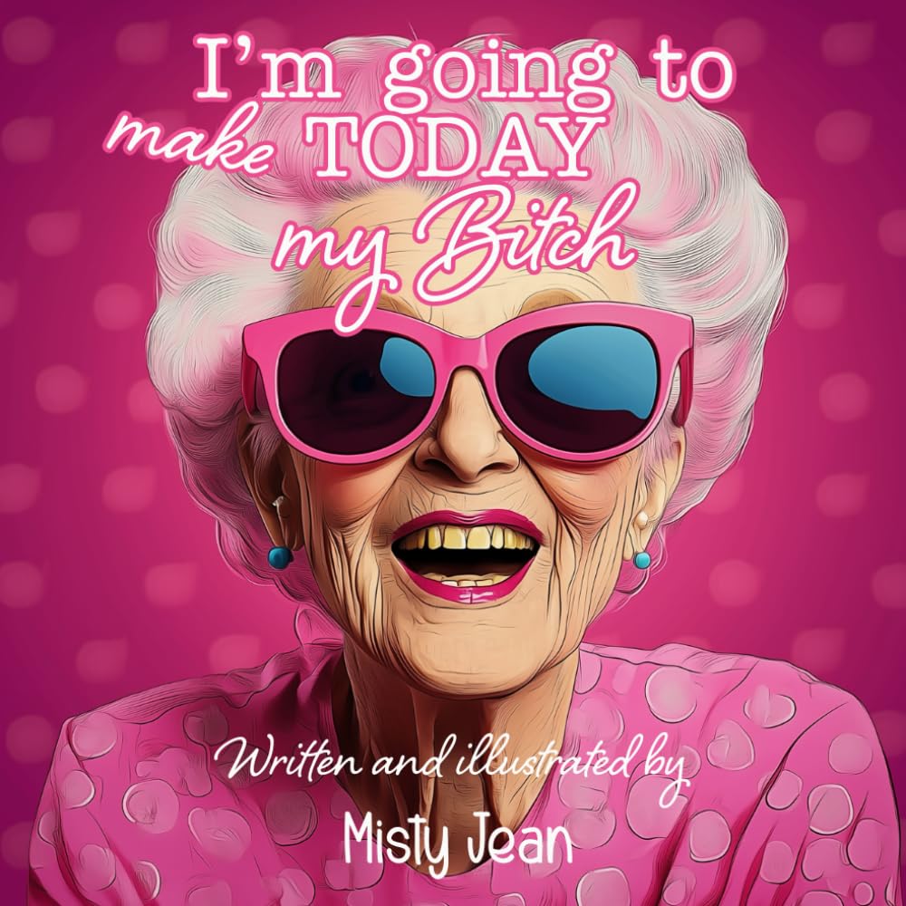 I'm going to make TODAY my Bitch