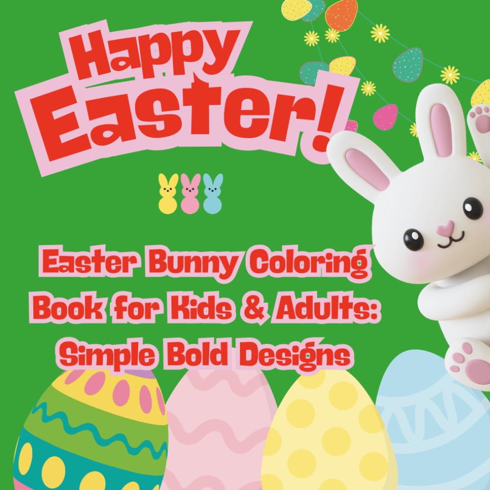 Happy Easter Coloring Book: Cute Bunnies, Eggs & Spring Fun (Bold & Easy Designs): 30 Fun and Simple Easter Coloring Pages for Kids, Teens & Adults