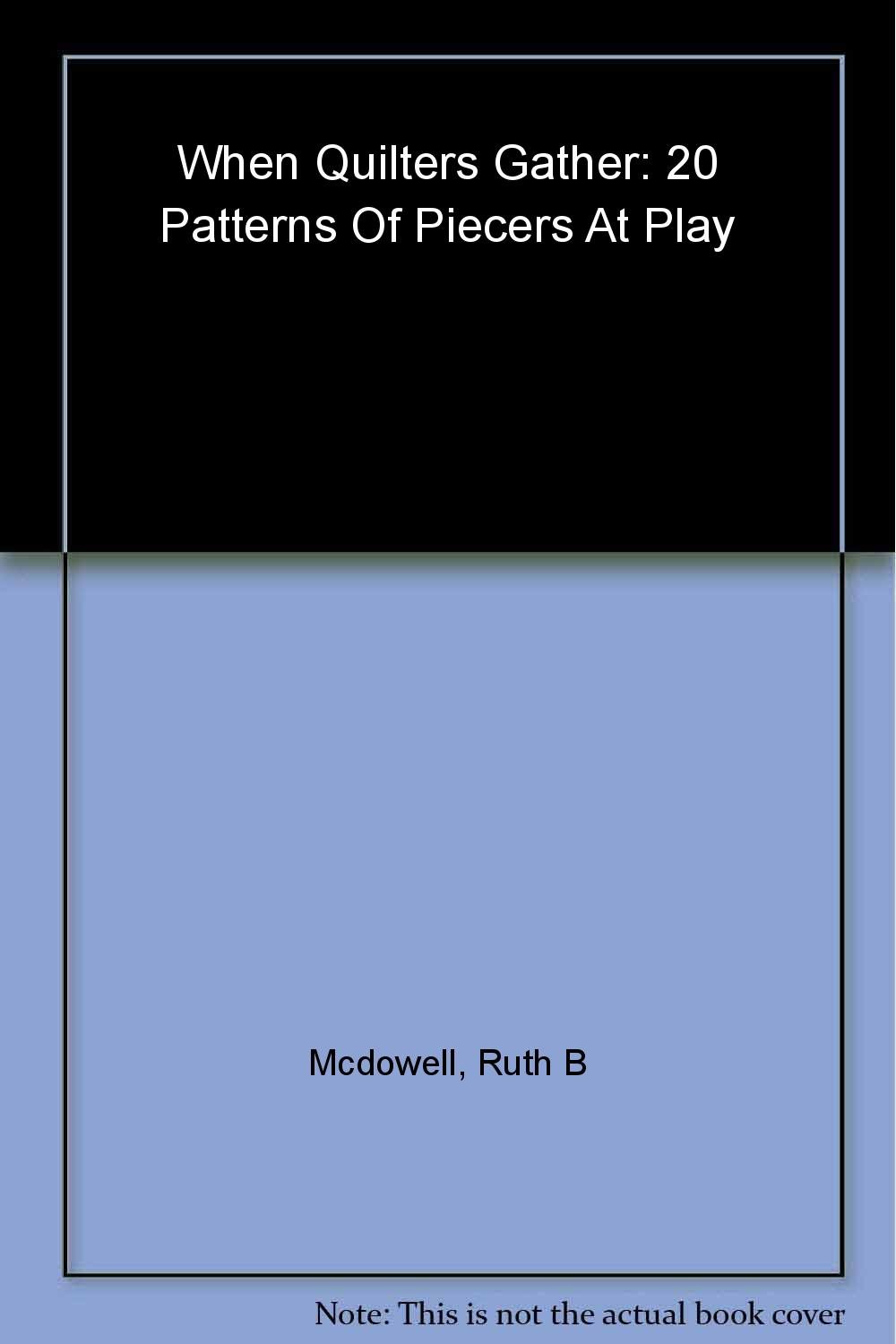 When Quilters Gather: 20 Patterns of Piecers at Play